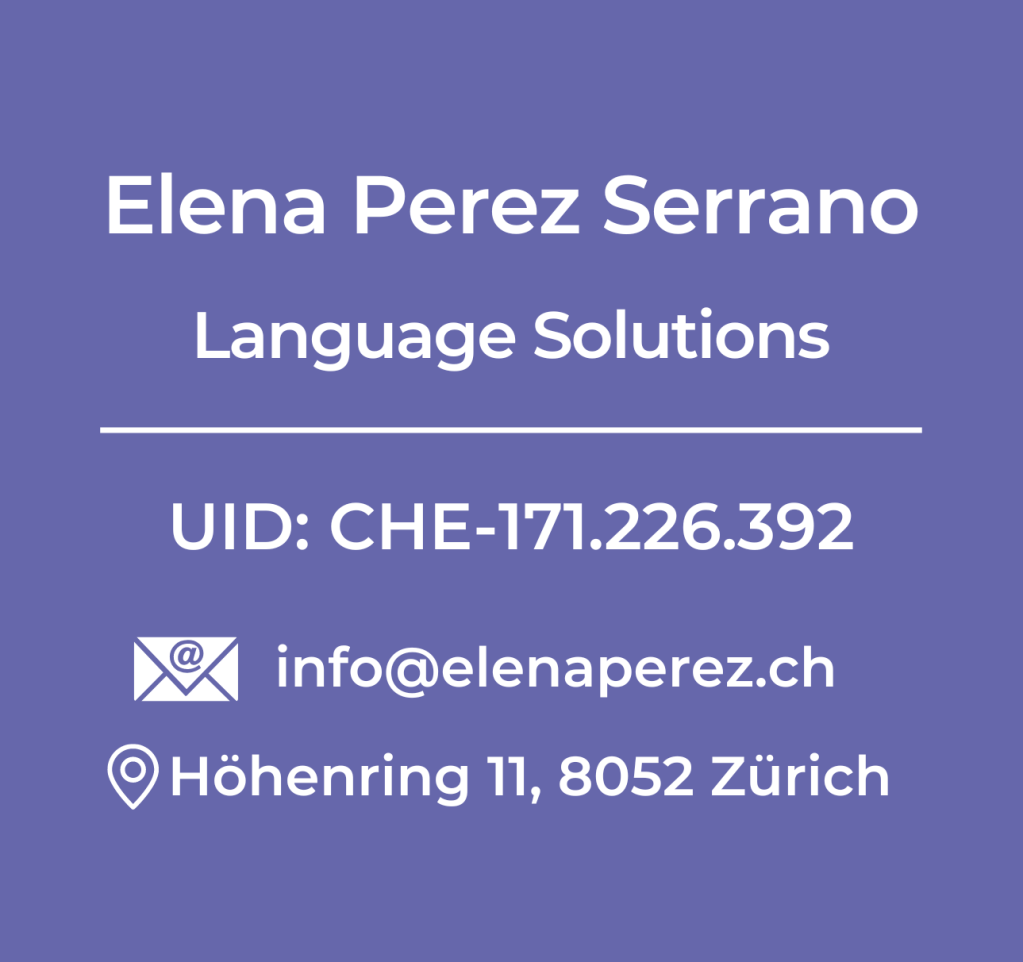 Elena Perez Serrano, Language Solutions
UID: CHE-171.226.392
E-mail: info at elenaperez dot ch
8052 Zürich